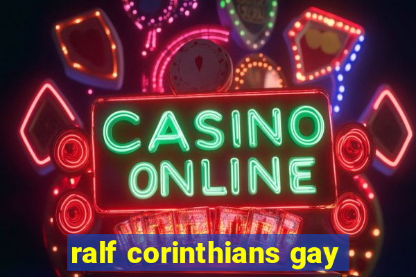 ralf corinthians gay